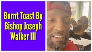 Burnt Toast By Bishop Joseph Walker III