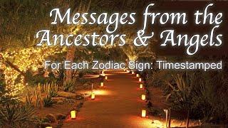 MESSAGES FROM THE ANCESTORS & ANGELS for when you need to hear them By Zodiac Sign - Timestamped 