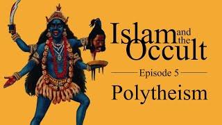 Islam and the Occult | Episode 5 - Polytheism