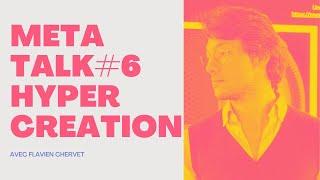 MetaTalks #6 - Hypercréation & IA avec Flavien Chervet