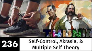 236. Self-Control, Akrasia, & Multiple Self Theory