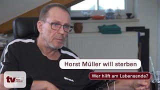 Sterbehilfe: Horst Müller will sterben - wer hilft am Lebensende?