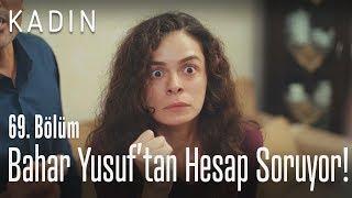 Bahar, Yusuf'tan hesap soruyor! - Kadın 69. Bölüm