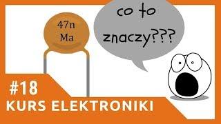 ZIZ #18 Jak odczytać oznaczenia na kondensatorze? [Kurs elektroniki dla początkujących]