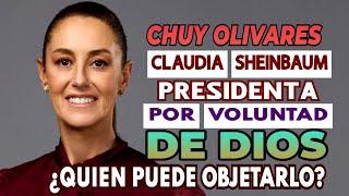 Chuy Olivares 2024, Claudia Sheinbaum, presidenta de México por voluntad de Dios