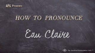 How to Pronounce Eau Claire (Real Life Examples!)