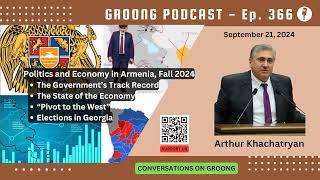 Arthur Khachatryan - Politics and Economy in Armenia, Fall 2024 | Ep 366 - Sep 21, 2024