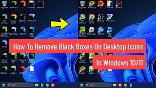 How To Remove Black Boxes On Desktop Icons In Windows 10/11