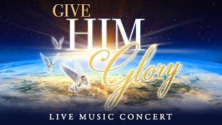 Give Him Glory Concert