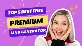 Top 5 Reliable Free Premium Link Generators for 2023