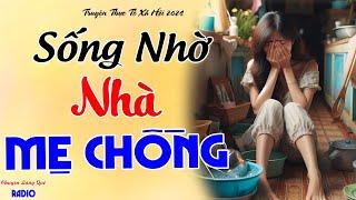 Tủi Nhục Phận Làm Dâu: SỐNG NHỜ NHÀ MẸ CHỒNG - Truyện thực tế có thật mẹ chồng nàng dâu hiện nay