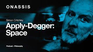 Apply-Degger: A Podcast with Simon Critchley | Episode 3: Space