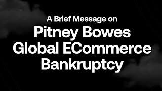 A Brief Message on Pitney Bowes Global Ecommerce Bankruptcy