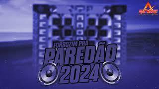 FORROZIM PRA PAREDÃO 2024, O MELHOR DO FORRÓ PRA PAREDÃO 2024  FORRÓ DE PAREDÃO 2024