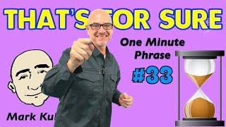 That's For Sure - one minute phrase lesson (series #33) | Learn English - Mark Kulek ESL