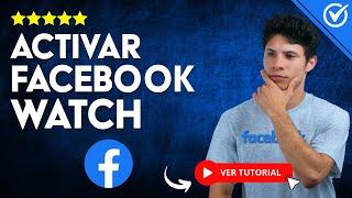 ¿Cómo ACTIVAR Facebook Watch? -  Aprende a Activar el Facebook Watch 