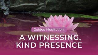 Guided Meditation: A Witnessing, Kind Presence with Tara Brach