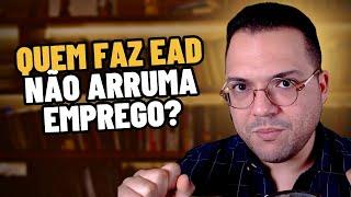 QUEM FAZ FACULDADE EAD NÃO ARRUMA EMPREGO?