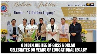 GOLDEN JUBILEE OF GHSS NOKLAK CELEBRATES 50 YEARS OF EDUCATIONAL LEGACY