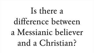 Is there a difference between a Messianic believer and a Christian? - Faith Foundations