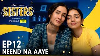 Sisters | E12 - Neend Na Aaye Ft. Ahsaas Channa & Namita Dubey | Girliyapa