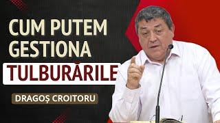 Dragoș Croitoru - Cum gestionăm tulburările? | PREDICĂ 2024