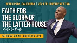 "Faith For The Glory Of The Latter House"- Pastor Lee Hampton | Menlo Park, CA Meeting | Sat PM