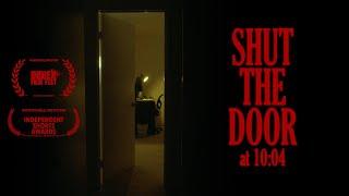 Shut the Door at 10:04 | horror short