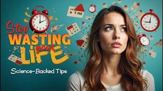 How to Stop Wasting Your Life – Science-Backed Tips