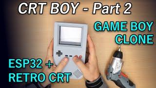 CRT BOY Part 2: 3D Printed Case & Hardware Update [ESP32 GAME BOY clone]