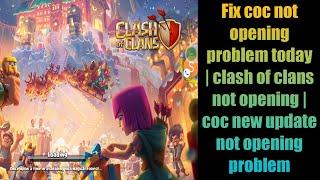 Fix coc not opening problem today | clash of clans not opening | coc new update not opening problem