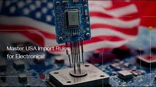 Master USA Import Rules for Electronics!