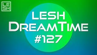 LESH - DreamTime #127 (Melodic Progressive House Mix)