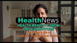 Today's HealthNews For You - Health Benefits From Daily Gratitude