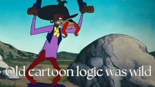 Old cartoon logic was wild