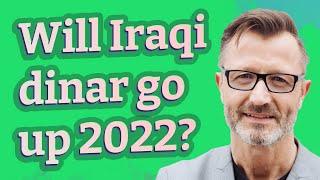 Will Iraqi dinar go up 2022?