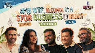 Ep #18 | WTF, Alcohol is a $70B Business in India? | Nikhil Kamath explores Gaps & Opportunities