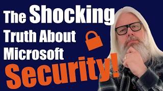 The Shocking Truth About Microsoft Security