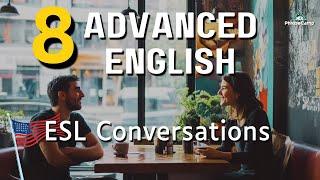 8 Advanced Short English Conversations: Real-Life Scenarios for ESL Learners