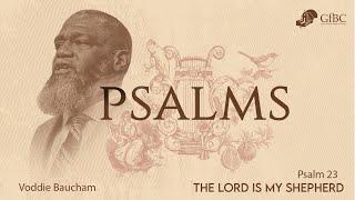 The Lord Is My Shepherd -- Psalm 23 -- Voddie Baucham