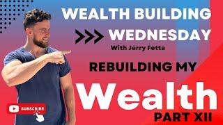 Wealth Wednesday: Rebuilding My Wealth Part 12   |   Jerry Fetta