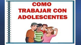 Como  TRABAJAR con ADOLESCENTES (Escuela DOMINICAL)