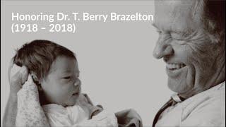 Honoring Dr. T Berry Brazelton (May 10, 1918 – March 13, 2018)