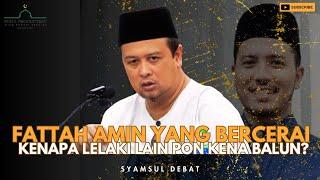 Apasal Fattah Amin Yang Cerai Semua Lelaki Kena Balun Ni ? | Syamsul Debat