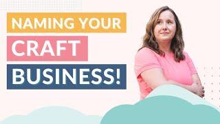 Creative Tips for Naming Your Craft Business!