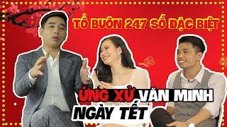 TỔ BUÔN 247 SỐ ĐẶC BIỆT - ỨNG XỬ NGÀY TẾT SAO CHO VĂN MINH | TUẤN TIỀN TỈ, HẢI DỚ