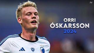 Orri Óskarsson 2024 - Amazing Skills, Assists & Goals - Copenhagen | HD