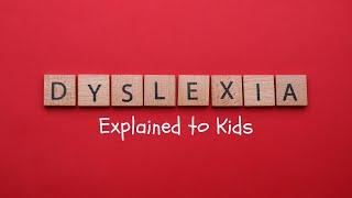 Dyslexia Explained to Kids