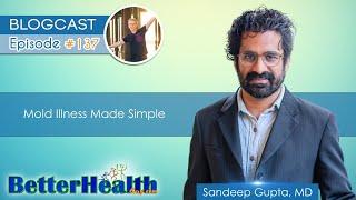 Episode #137: Mold Illness Made Simple with Dr. Sandeep Gupta, MD