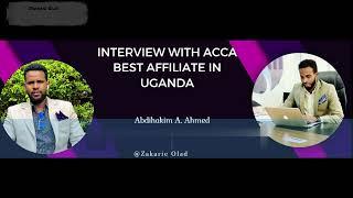 Interview With ACCA Best Affiliate in Uganda March 2023||Xaajo-Qaad Tube||Zakarie Olad.